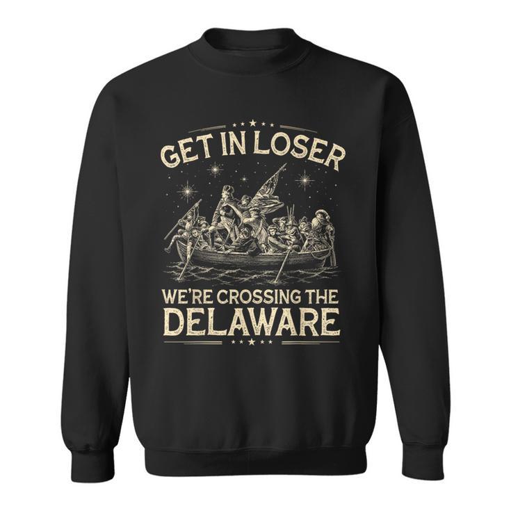 Get In Loser We're Crossing The Delaware 4Th Of July Sweatshirt