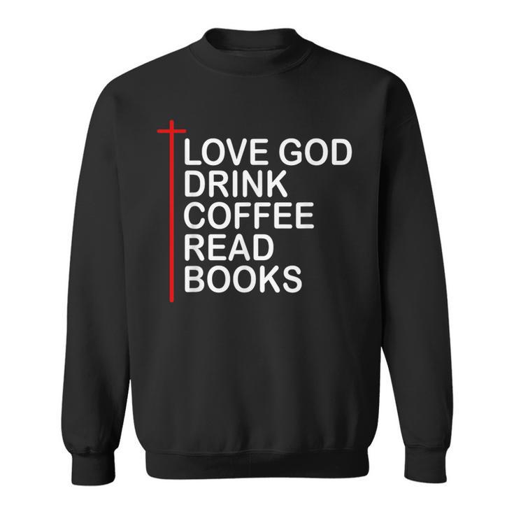 Love God Drink Coffee Read Books Lover Jesus Cross Christian Sweatshirt