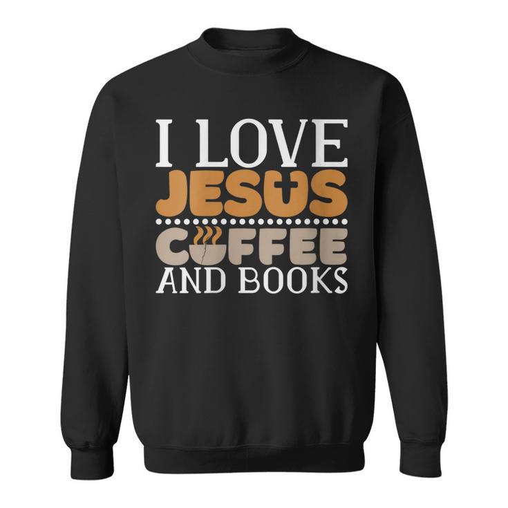 I Love Jesus Coffee And Books Jesus Is King Christ God Sweatshirt