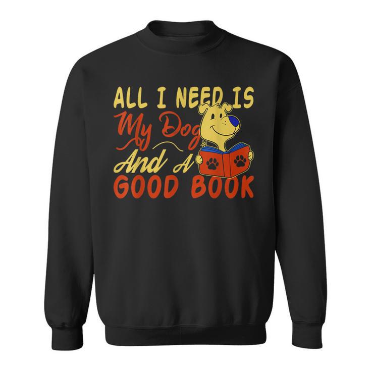 i Love Reading Apparel All i Need Is My Dog And a Good Book Men Women Sweatshirt i Love Reading Apparel All i Need Is My Dog And a Good Book Men Women Sweatshirt