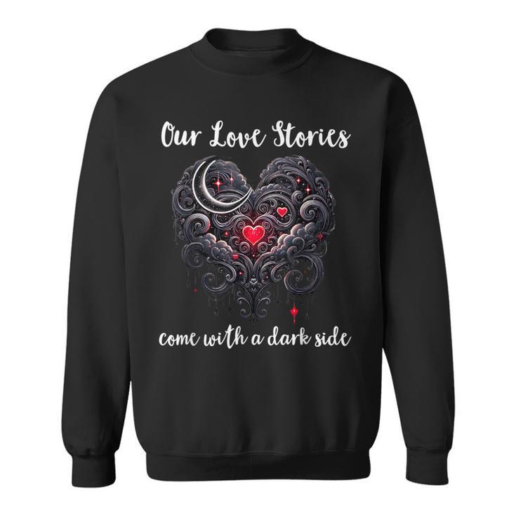 Our Love Stories Come With a Dark Side Romance Smutty Book Sweatshirt
