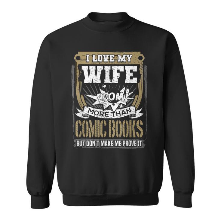 I Love My Wife More Than Comic Books Graphic Sweatshirt