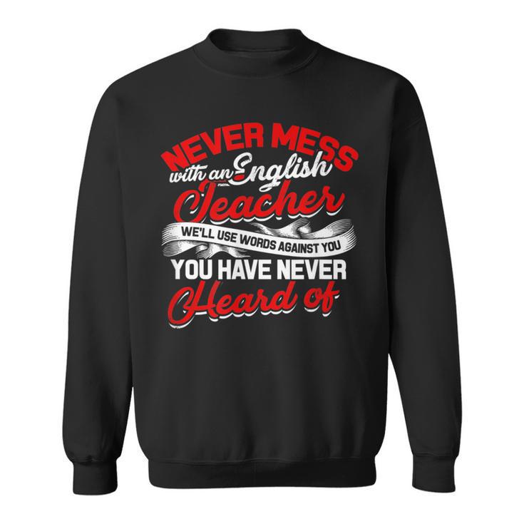 Never Mess With An English Teacher We'Ll Use Words Books Men Women Sweatshirt