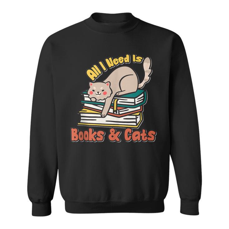 All I Need Is Books And Cats Book Lover Cat Lover Sweatshirt All I Need Is Books And Cats Book Lover Cat Lover Sweatshirt