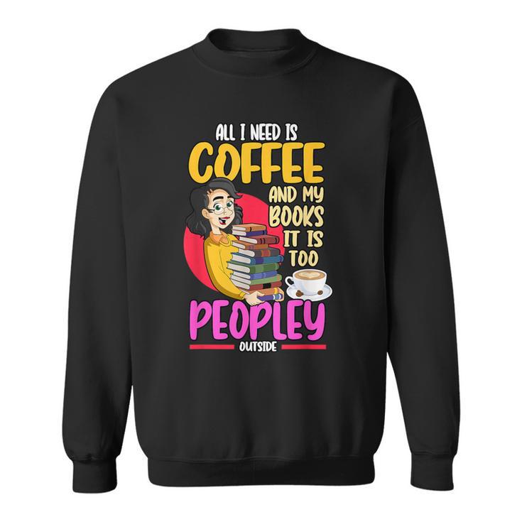 All I Need Is Coffee And My Books Reading Bookworm Sweatshirt