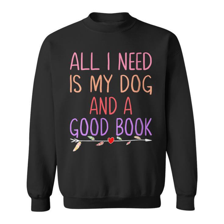 All I Need Is My Dog And A Good Book Girls Book Reader Sweatshirt