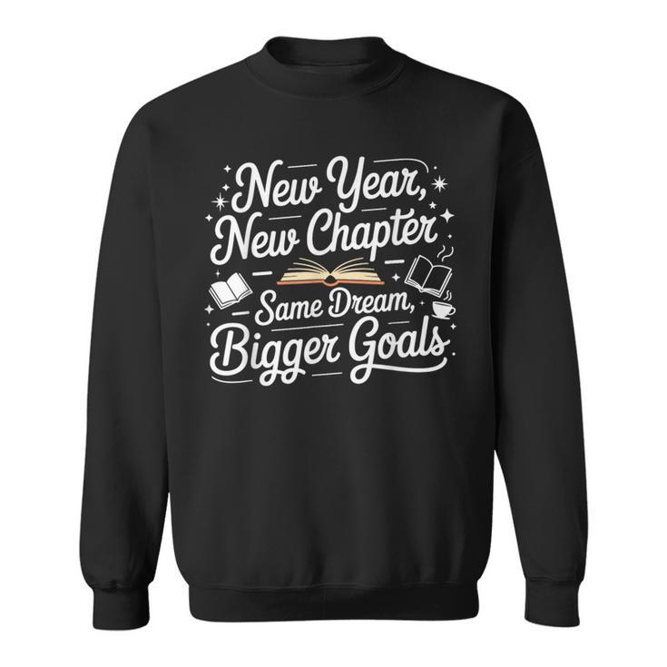 New Year New Chapter Same Dream Bigger Goals 2026 Book Lover Sweatshirt New Year New Chapter Same Dream Bigger Goals 2026 Book Lover Sweatshirt