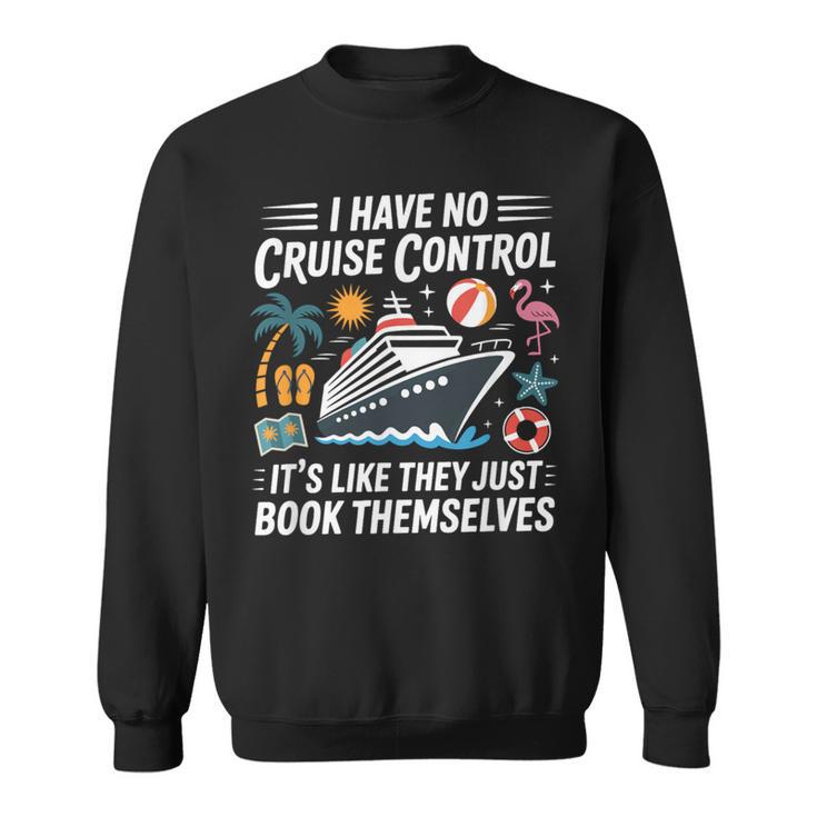 I Have No Control On A Cruise They Book Themselves Boating Sweatshirt