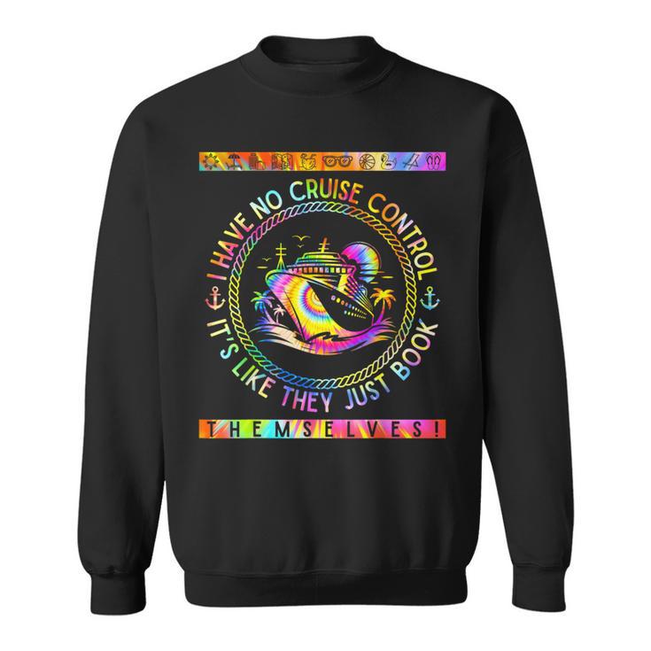 I Have No Control On A Cruise They Book Themselves Sweatshirt