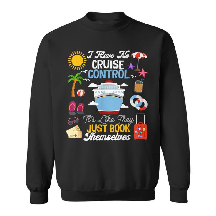 I Have No Cruise Control-It’s Like They Just Book Themselves Sweatshirt