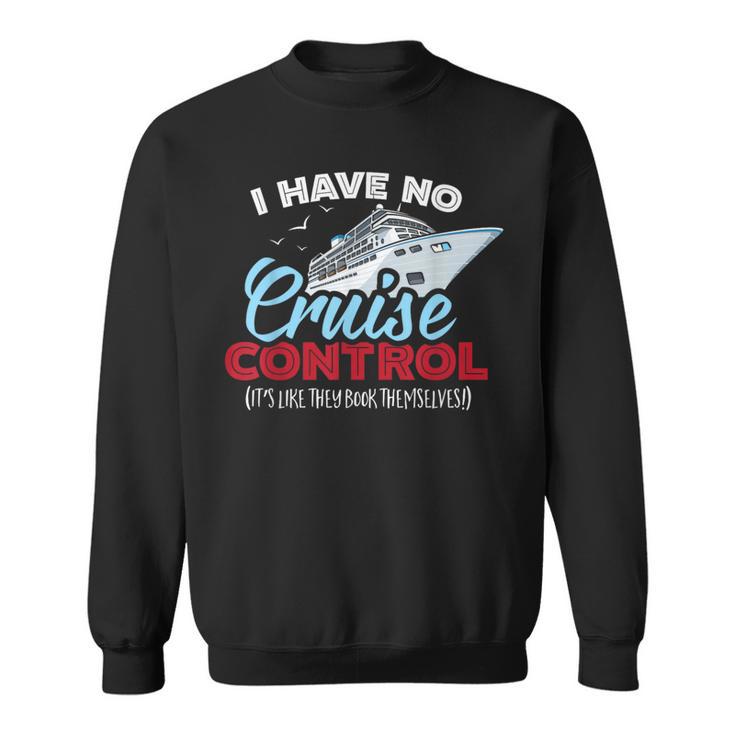 I Have No Cruise Control They Book Themselves Sweatshirt