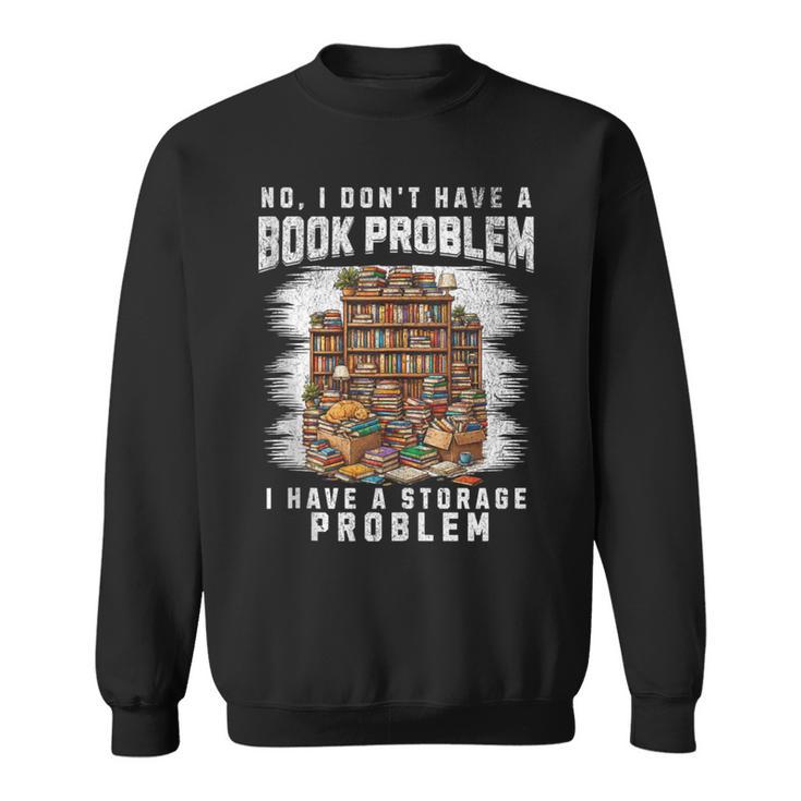 No I Don't Have A Book Problem I Have A Storage Problem Sweatshirt