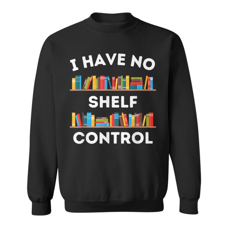 I Have No Shelf Control Book Lover Pun Reading Humor Sweatshirt