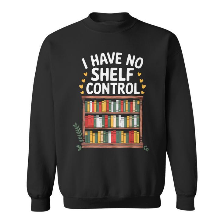 I Have No Shelf Control Book Lover Reading Sweatshirt