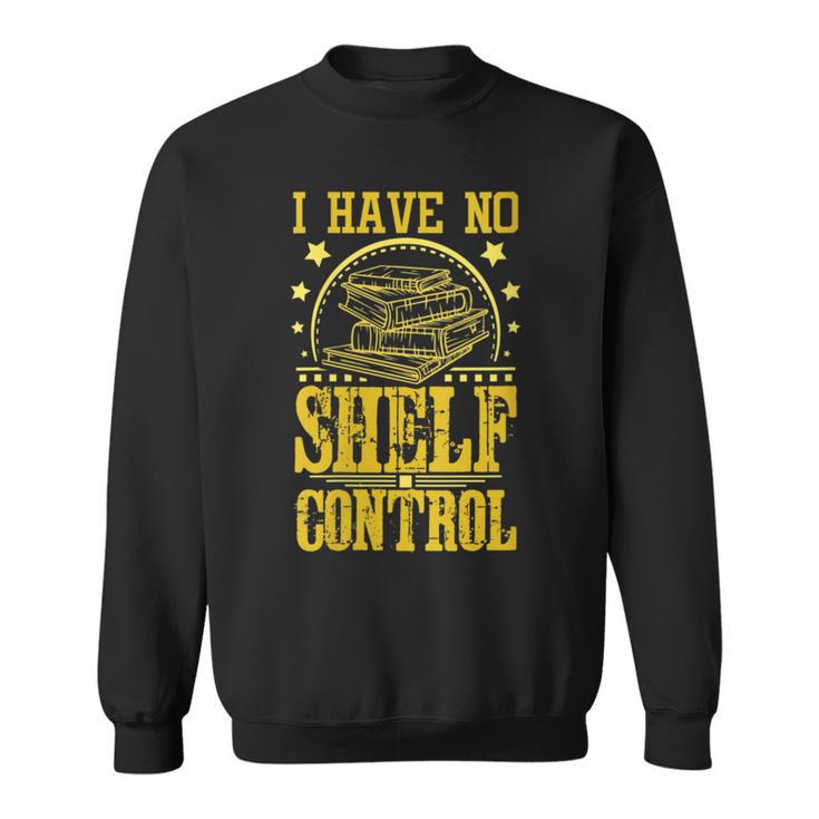 I Have No Shelf Control With Book Lover w Reading w Bookworm Sweatshirt