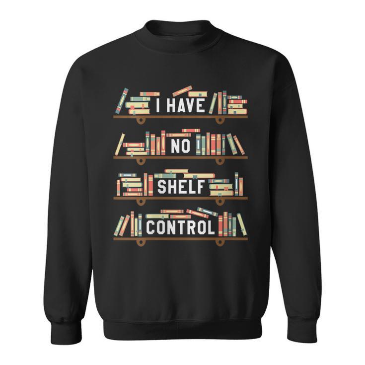 I Have No Shelf Control Book Reading Joke Reader Sweatshirt