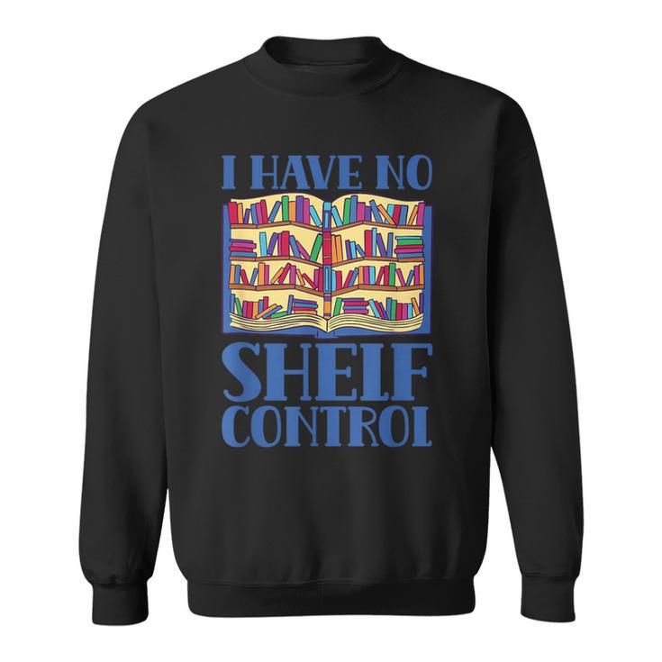 I Have No Shelf Control Books Lover Library Librarian Sweatshirt