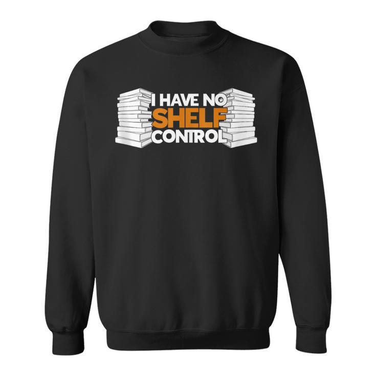 I Have No Shelf Control Bookworm Book Reading Sweatshirt