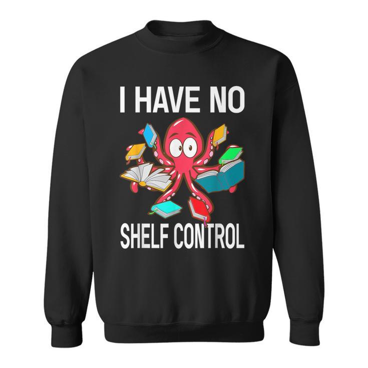 I Have No Shelf Control Reading Books Bookworm Sweatshirt