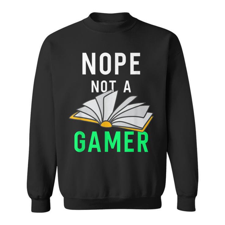 Nope Not a Gamer Bookworm Reader Book Lover For Teens Moms Sweatshirt