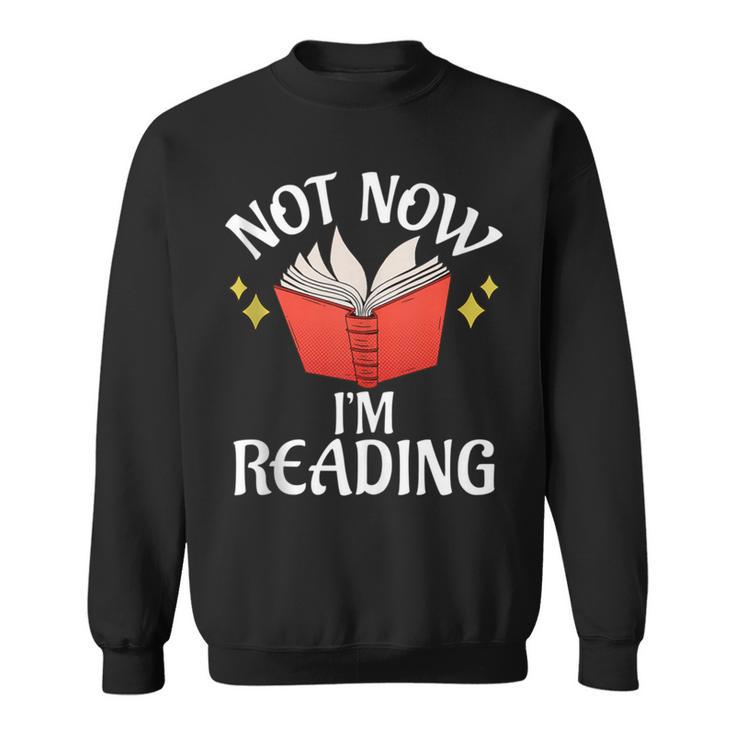 Not Now Im Reading Book Sweatshirt