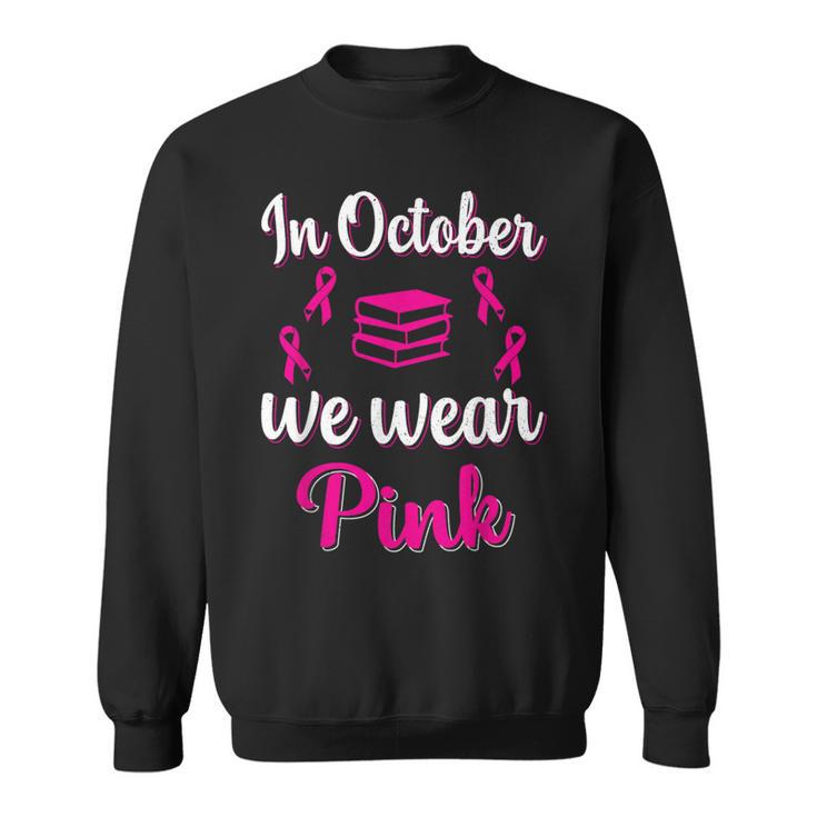 In October We Wear Pink Breast Cancer Awareness Books Lover Sweatshirt
