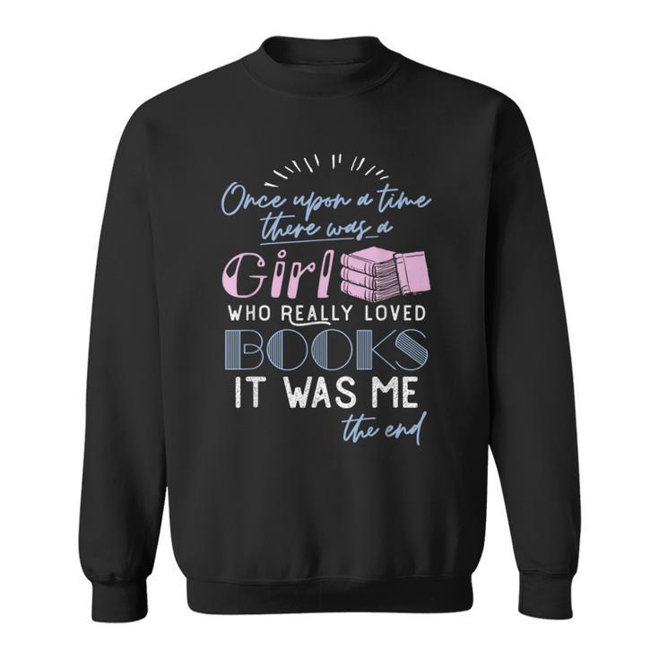 Once Upon A Time There Was A Girl Who Loved Books Shirt Sweatshirt