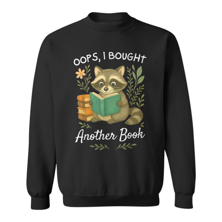 Oops I Bought Another Book Raccoon Reading Book Bookworm Sweatshirt
