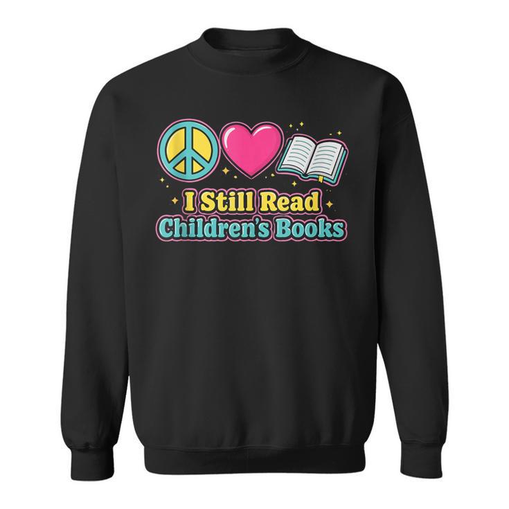 Peace Love Reading Books Cute I Still Read Childrens Books Sweatshirt