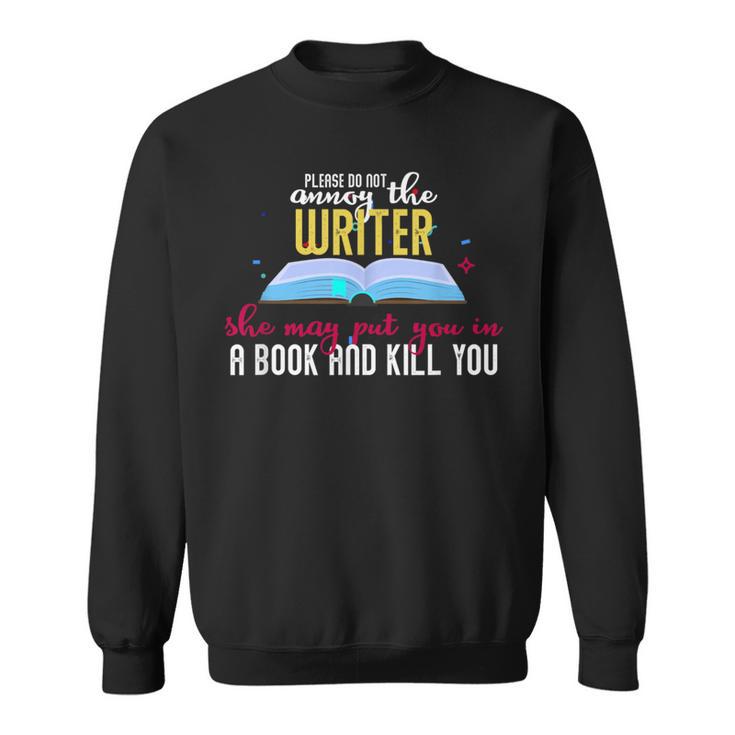 Please Do Not Annoy The Writer She May Put You In a Book And Sweatshirt