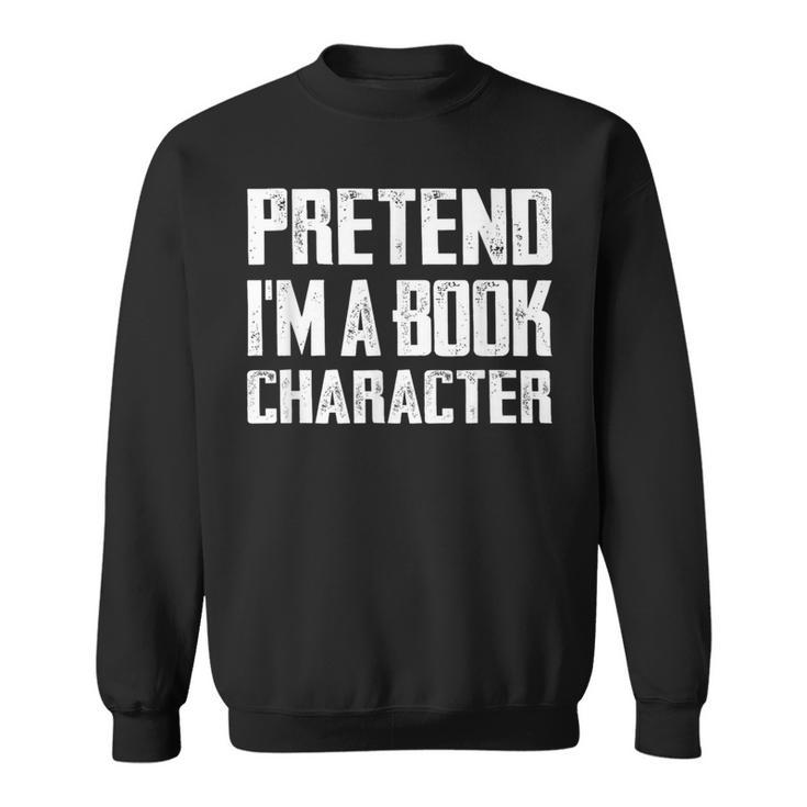 Pretend I'm A Book Character Easy Costume For Halloween Sweatshirt Pretend I'm A Book Character Easy Costume For Halloween Sweatshirt
