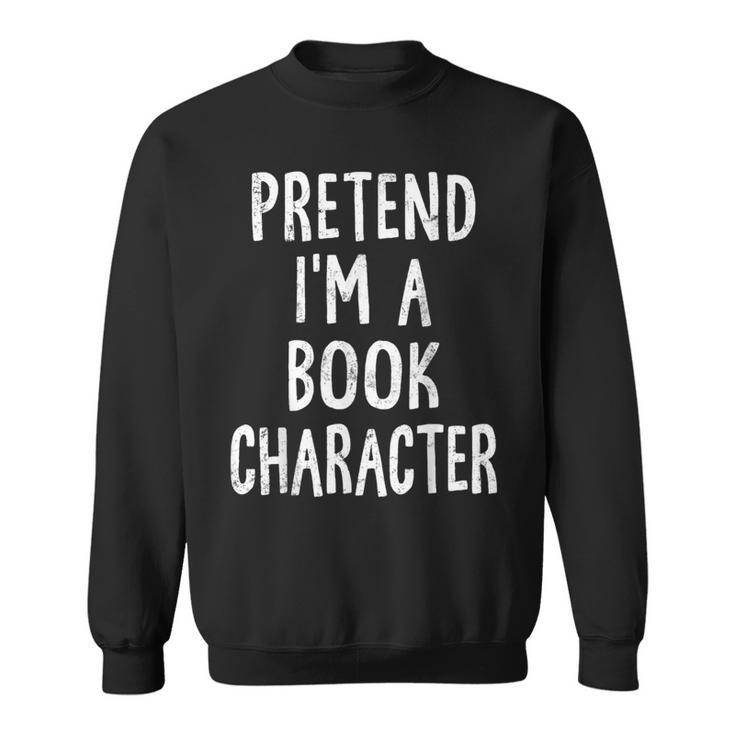 Pretend I'm A Book Character Lazy Easy Halloween Costume Sweatshirt