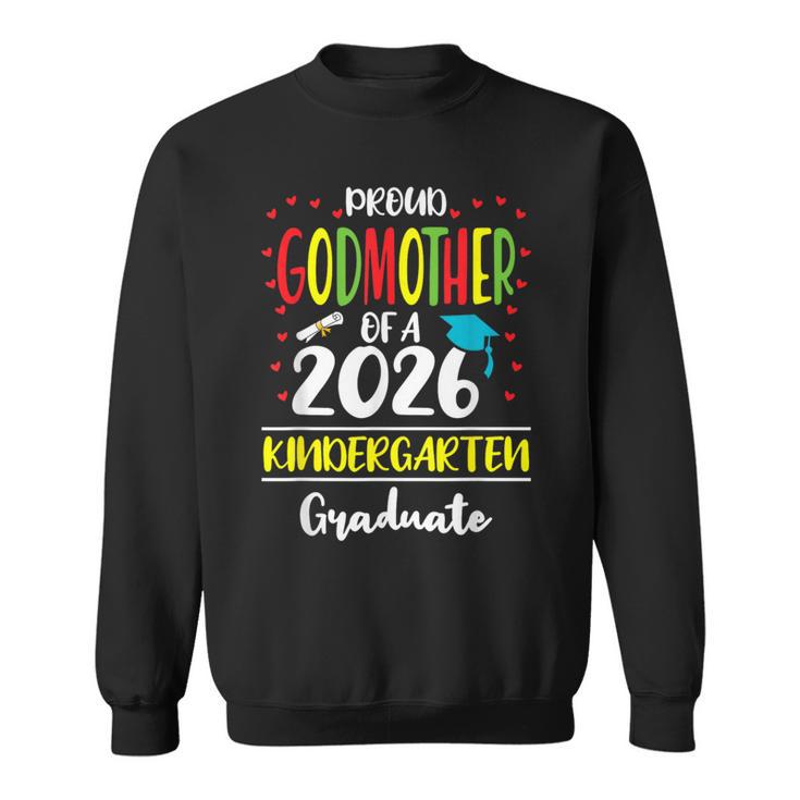 Proud Godmother Of A Class Of 2026 Kindergarten Graduate Sweatshirt