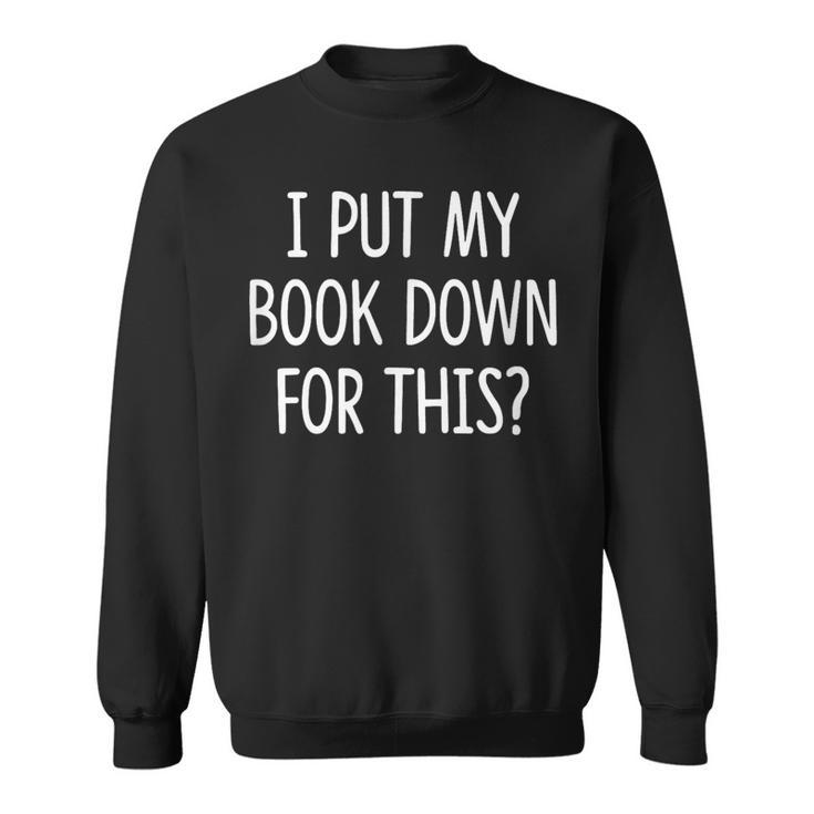 I Put My Book Down For This Sweatshirt