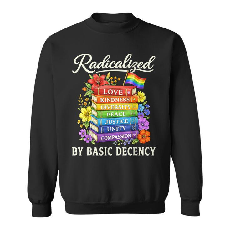 Radicalized By Basic Decency Books LGBT Flag Pride Gay Month Sweatshirt