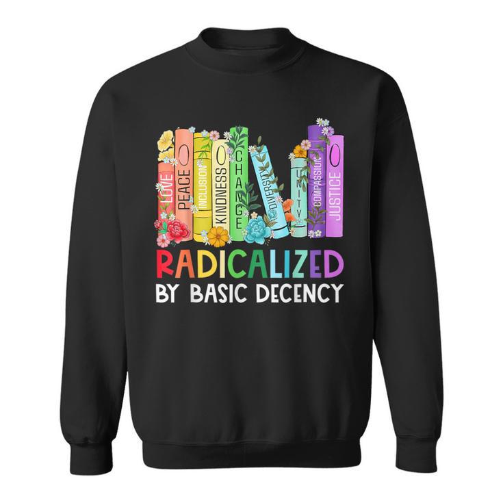 Radicalized By Basic Decency Books Women Girl Rainbow LGBT Sweatshirt