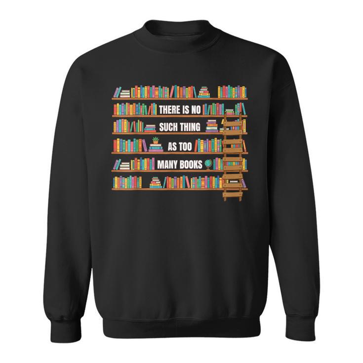 There Is No Such Thing Too Many Book National Library Week Sweatshirt There Is No Such Thing Too Many Book National Library Week Sweatshirt