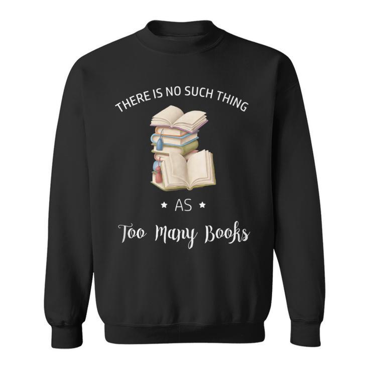 There Is No Such Thing As To Many Books Reading Book Lover Sweatshirt