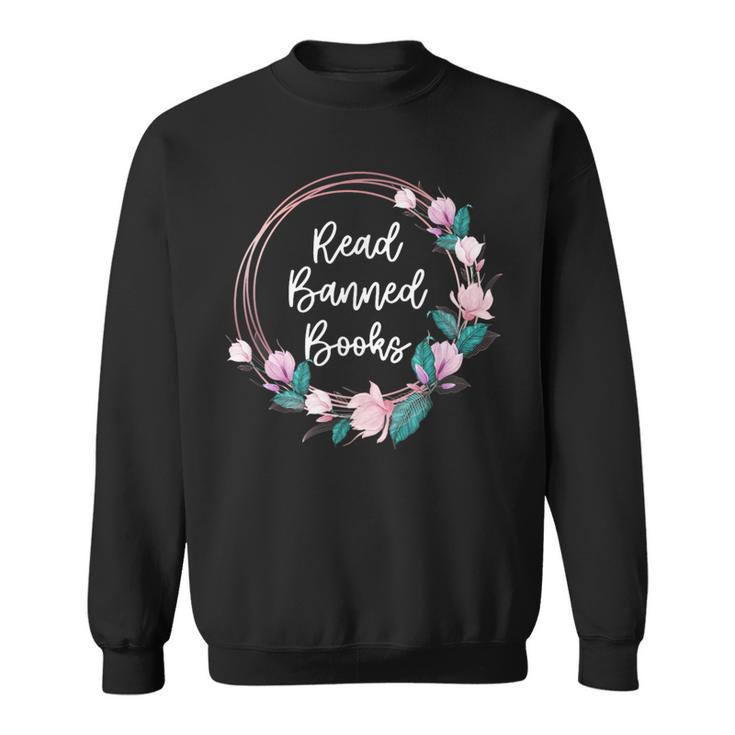 Read Banned Books Banned Books Week Books & Flowers Sweatshirt
