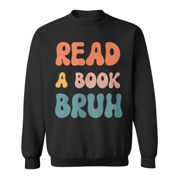 Read A Book Bruh English Teacher Reading Literature Small Sweatshirt Read A Book Bruh English Teacher Reading Literature Small Sweatshirt