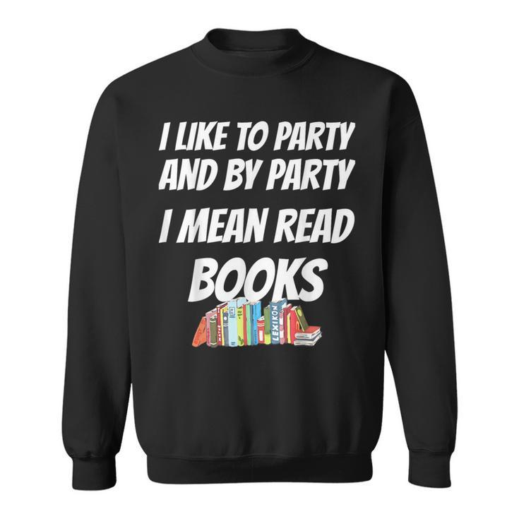 I Like To Read Books Book Lovers I Love To Read T-Shirt Sweatshirt