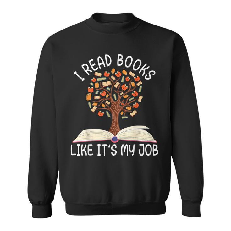 I Read Books Like It's My Job Book Lover Reading Women Men Sweatshirt I Read Books Like It's My Job Book Lover Reading Women Men Sweatshirt