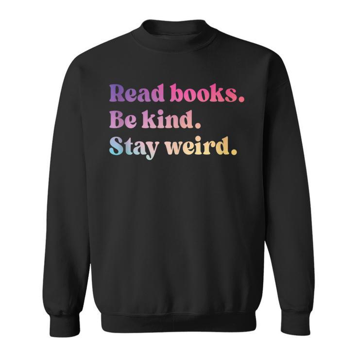 Read Books Be Kind Stay Weird Book Lover Sweatshirt