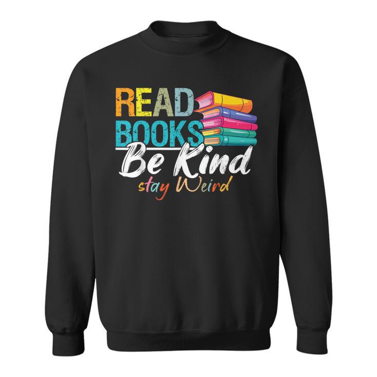 Read Books Be Kind Stay Weird Booklover And Book Reader Sweatshirt