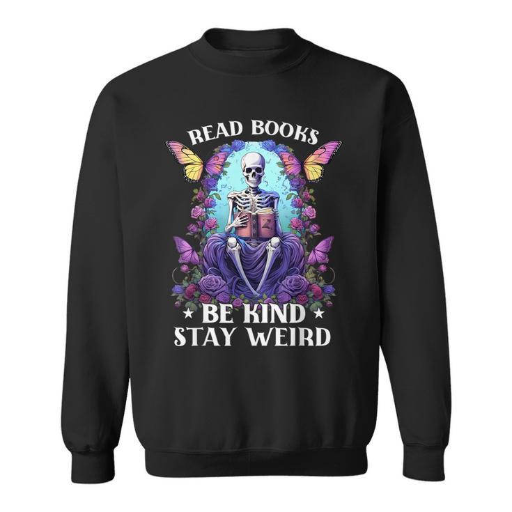 Read Books Be Kind Stay Weird Skeleton Reading Book Bookish Sweatshirt