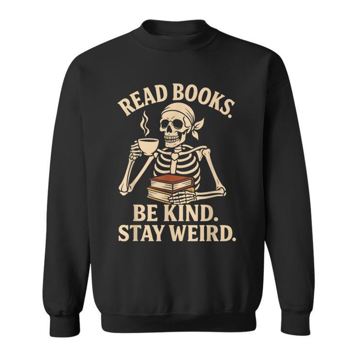 Read Books Be Kind Stay Weird Skeleton Reading Coffee Goth Sweatshirt