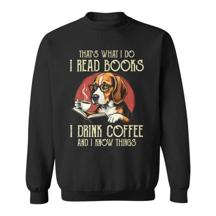 i Read Books And i Know Things Beagle Dog Reading Coffee Sweatshirt i Read Books And i Know Things Beagle Dog Reading Coffee Sweatshirt