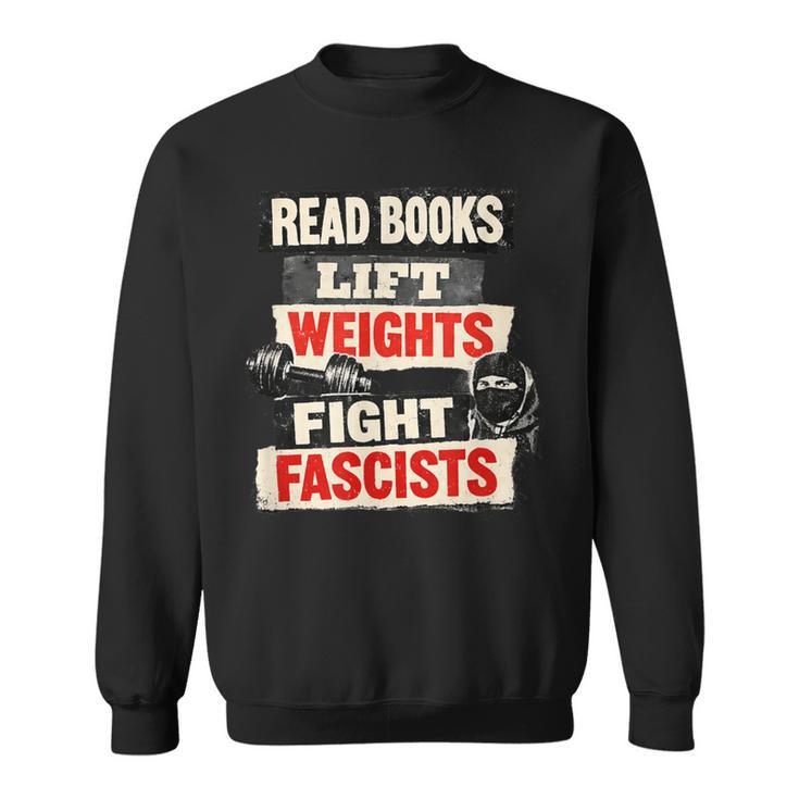 Read Books Lift Weights Fight Fascists Activist Sweatshirt