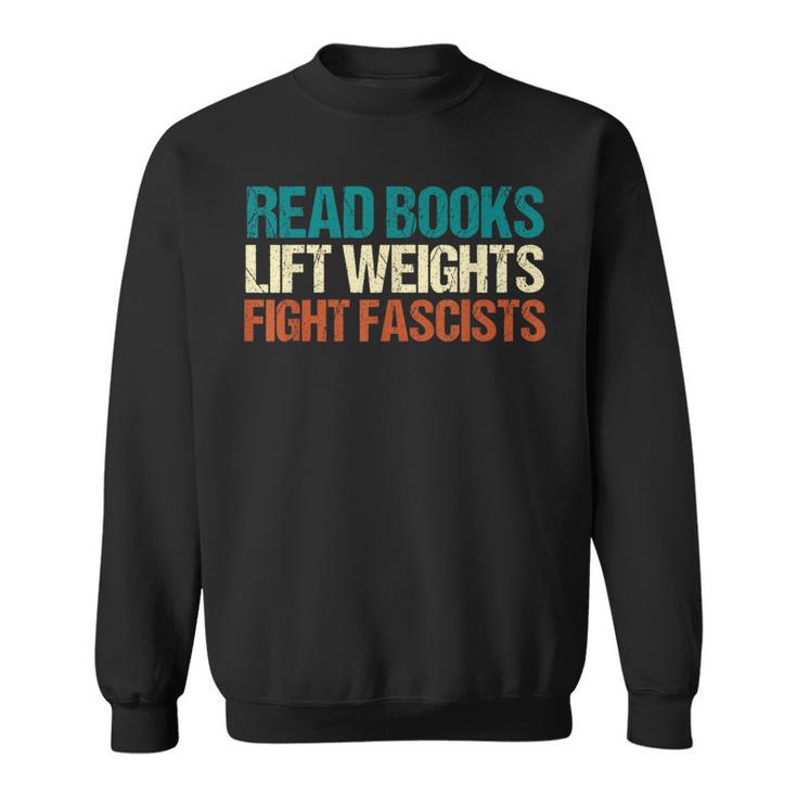 Read Books Lift Weights Fight Fascists Reading Men Women Sweatshirt