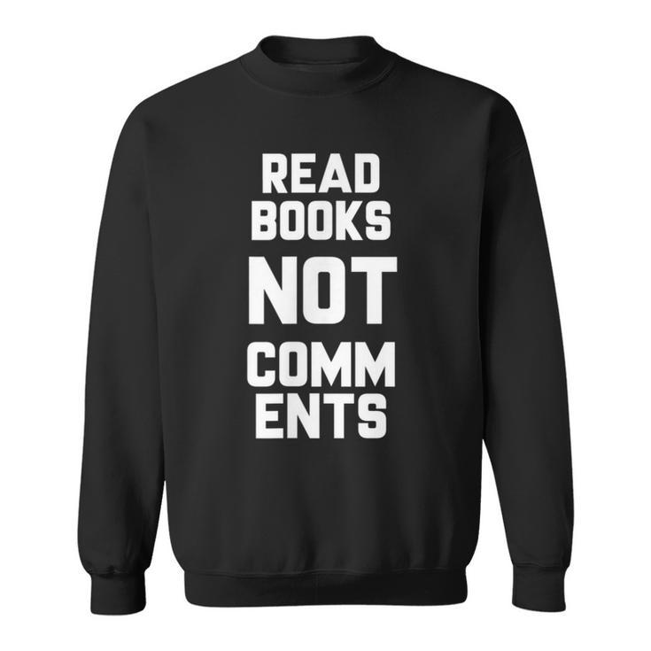 Read Books Not Comments Bookworm Sarcasm Nerd Sweatshirt